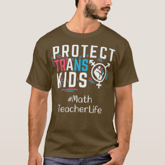 Math Teacher Protect Trans Kids Transgender LGBT P T-Shirt