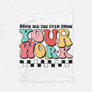Math Teacher Shirt Bruh Did You Even Show Your Wor Fleece Blanket