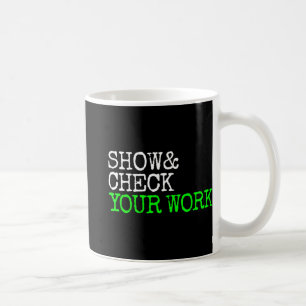 Math Teacher Show Check Your Work Test Day Shirt T Coffee Mug
