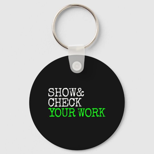 Math Teacher Show Check Your Work Test Day Shirt T Keychain (Front)