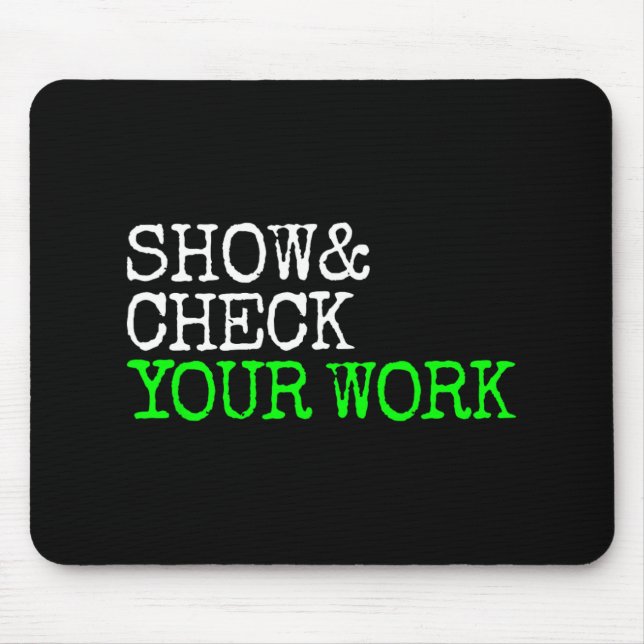 Math Teacher Show Check Your Work Test Day Shirt T Mouse Pad (Front)
