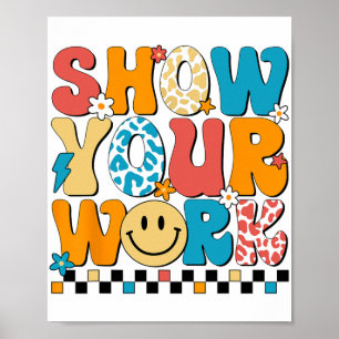 Math Teacher Show Your Work Cute Test Day Teacher  Poster