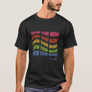Math Teacher Show Your Work Math Back To School Fu T-Shirt