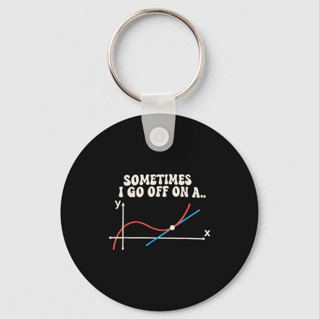 Math Teacher Sometimes I Go Off On A Tangent  Keychain (Front)