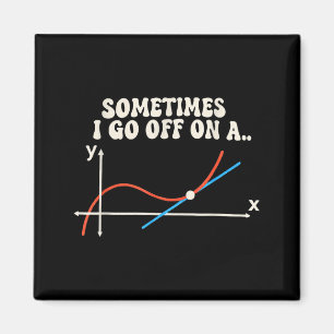 Math Teacher Sometimes I Go Off On A Tangent Magnet