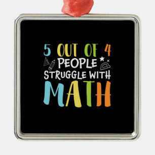 Math Teacher Struggle With Math Metal Ornament