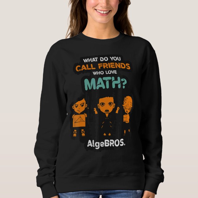 Math Teacher Student Mathematics Math Humour Math  Sweatshirt (Front)