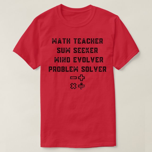 Math Teacher Sum Seeker Mind Evolver Problem Solve T-Shirt (Design Front)