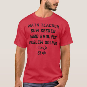 Math Teacher Sum Seeker Mind Evolver Problem Solve T-Shirt