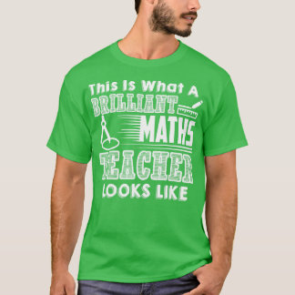 Math Teacher This Is What A Brilliant Math Teache T-Shirt