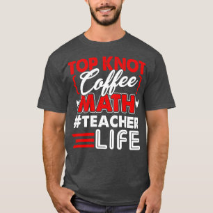 Math Teacher Top Knot Coffee Math Teacher Life