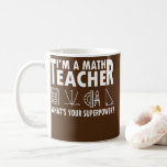 Math Teacher What Is Your Superpower Coffee Mug<br><div class="desc">Math Teacher What Is Your Superpower Mathematician Nerd Gift. Perfect gift for your dad,  mom,  papa,  men,  women,  friend and family members on Thanksgiving Day,  Christmas Day,  Mothers Day,  Fathers Day,  4th of July,  1776 Independent day,  Veterans Day,  Halloween Day,  Patrick's Day</div>