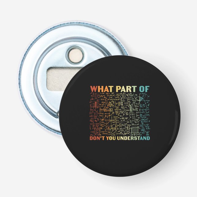 Math Teacher What Part Of Math Bottle Opener (Front)
