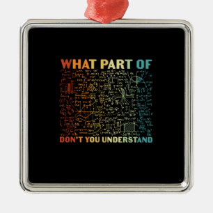 Math Teacher What Part Of Math Metal Ornament