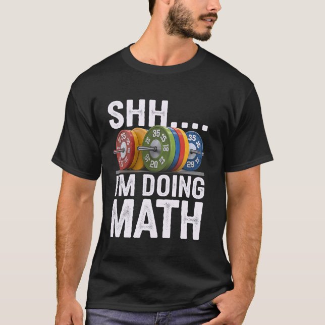 Math Teacher Workout Shh I'm Doing Math Gym Weight T-Shirt (Front)