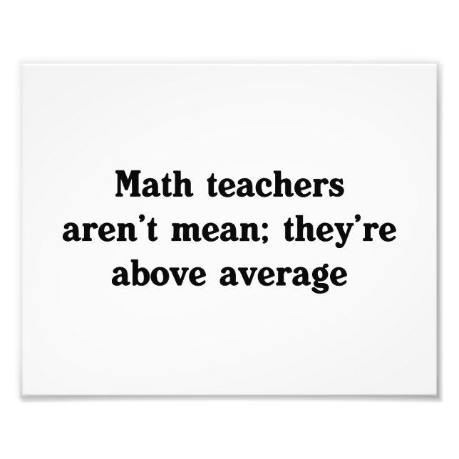 Math Teachers Are Above Average Photo Print (Front)