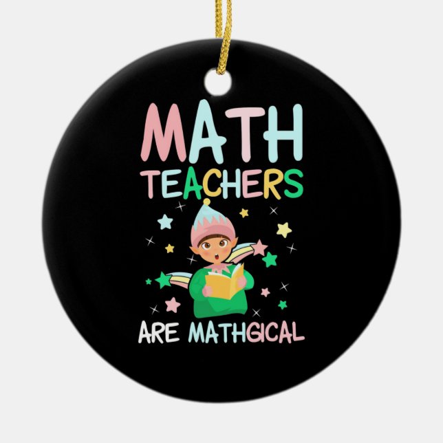Math Teachers Are Mathgical Ceramic Ornament (Front)