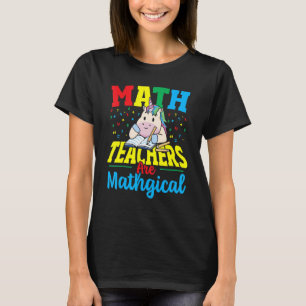 Math Teachers Are Mathgical Math Teacher Mathemati T-Shirt