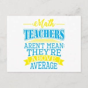 Math Teachers are not mean, they're above average! Postcard