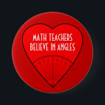 Math Teachers Believe In Angles 3 Inch Round Button<br><div class="desc">Yes,  angles - but also maybe in angels!

 Cool gift to customize for Math Students,  Engineers,  Mathematicians,  Mathematics Nerds,  Math Professors,  Architects.</div>