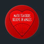 Math Teachers Believe In Angles 3 Inch Round Button<br><div class="desc">Yes,  angles - but also maybe in angels!

 Cool gift to customize for Math Students,  Engineers,  Mathematicians,  Mathematics Nerds,  Math Professors,  Architects.</div>