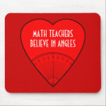 Math Teachers Believe In Angles Mouse Pad<br><div class="desc">Yes,  angles but also maybe in angels! This mousepad makes a cool gift that you can personalize for anyone:  math teachers and students,  mathematicians,  mathematics geeks,  math professors,  engineers,  architects and anyone else who works daily with angle rulers. They'll surely enjoy the twisted wording.</div>