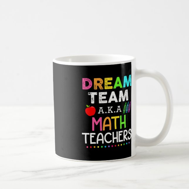 Math Teachers Dream Team Aka Math Teachers Back To Coffee Mug (Right)