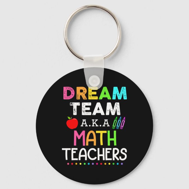 Math Teachers Dream Team Aka Math Teachers Ck To S Keychain (Front)