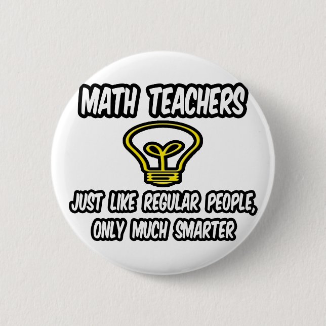 Math Teachers...Like Regular People, Only Smarter 2 Inch Round Button (Front)