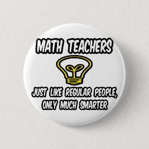 Math Teachers...Like Regular People, Only Smarter 2 Inch Round Button