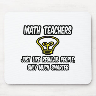 Math Teachers...Like Regular People, Only Smarter Mouse Pad