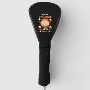 Math Teachers Love Brains Funny Halloween T Shirt Golf Head Cover