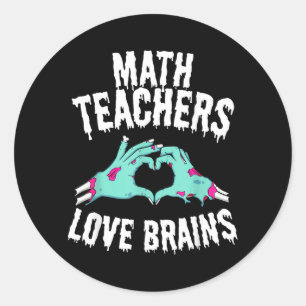 Math Teachers Love Brains Funny Halloween Zombie Classic Round Sticker