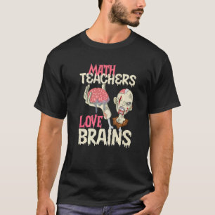 Math Teachers Love Brains Halloween  T-Shirt
