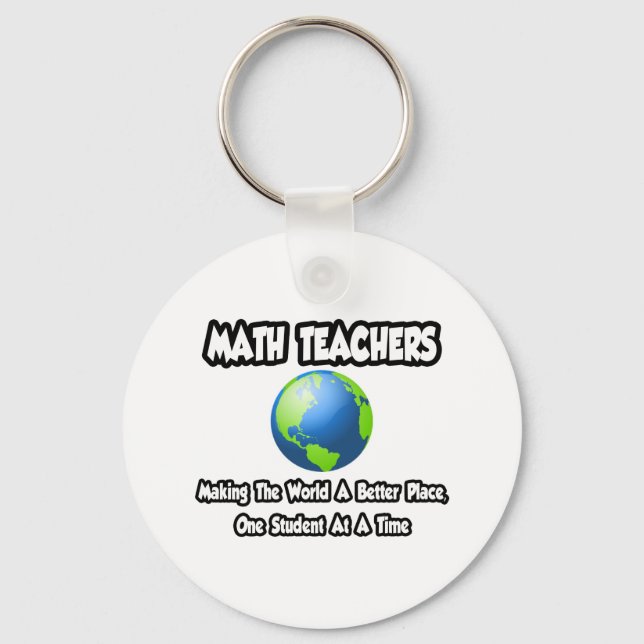 Math Teachers...Making the World a Better Place Keychain (Front)