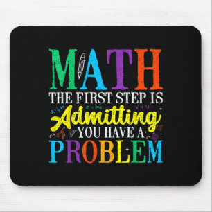 Math the first step is admitting have a problem mouse pad