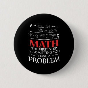 Math The First Step Is Admitting You Have A Proble 2 Inch Round Button