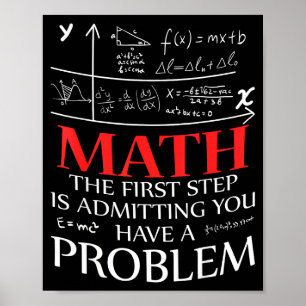 Math The First Step Is Admitting You Have A Proble Poster