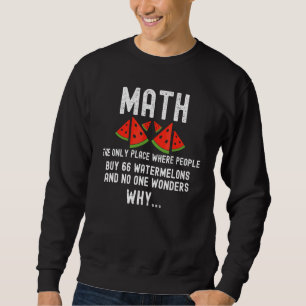 Math The Only Place Where People Buy 66 Watermelon Sweatshirt