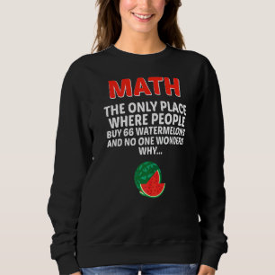 Math The Only Place Where People Buy 66 Watermelon Sweatshirt