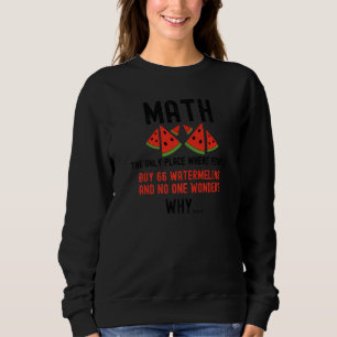 Math The Only Place Where People Buy 66 Watermelon Sweatshirt
