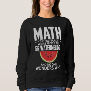 Math The Only Place Where People Buy 66 Watermelon Sweatshirt