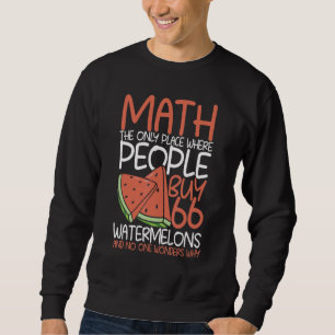 Math The Only Place Where People Buy 66 Watermelon Sweatshirt