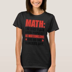Math The Only Place Where People Buy 66 Watermelon T-Shirt