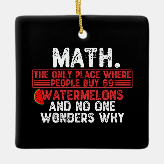 Math. The Only Place Where People Buy 69 Watermelo Ceramic Ornament (Front)