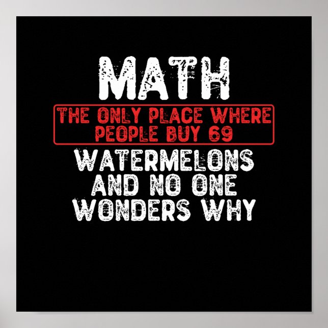 Math. The Only Place Where People Buy 69 Watermelo Poster (Front)