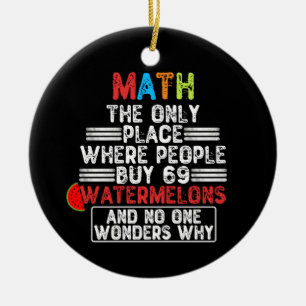 Math The Only Place Where People Buy 69 Watermelon Ceramic Ornament