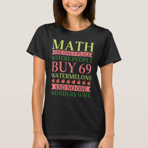 Math The Only Place Where People Buy 69 Watermelon T-Shirt