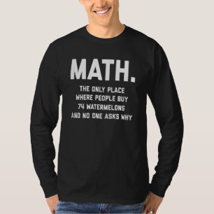 Math The Only Place Where People Buy 74 Watermelon T-Shirt