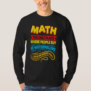 Math The Only Place Where People Buy Watermelons M T-Shirt